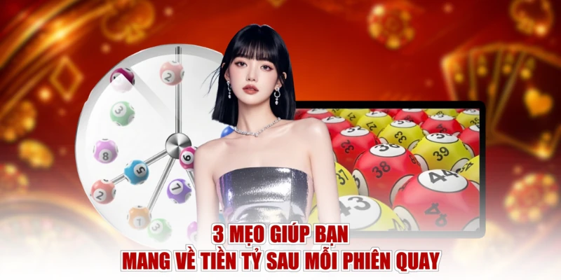 3 mẹo giúp bạn mang về tiền tỷ sau mỗi phiên quay