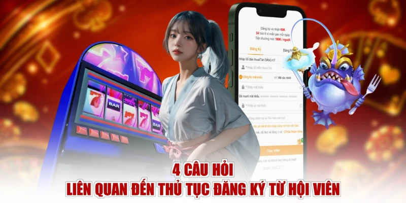 4 câu hỏi liên quan đến thủ tục đăng ký từ hội viên