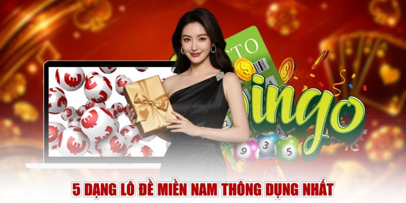 5 dạng lô đề miền Nam thông dụng nhất