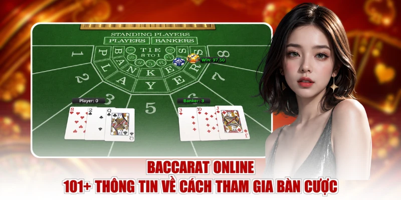 Baccarat Online - 101+ Thông Tin Về Cách Tham Gia Bàn Cược