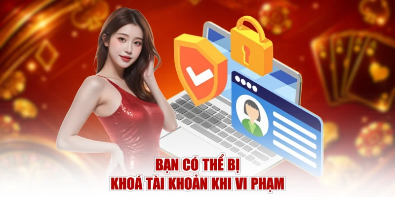 Bạn có thể bị khoá tài khoản khi vi phạm