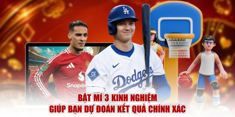 Bật mí 3 kinh nghiệm giúp bạn dự đoán kết quả chính xác