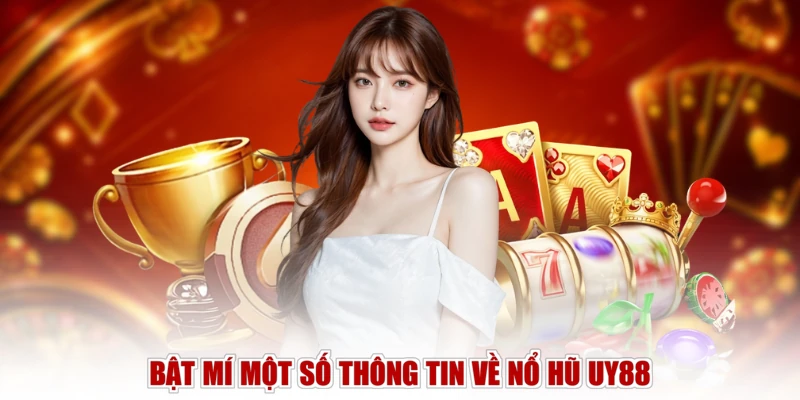 Bật mí một số thông tin về nổ hũ UY88