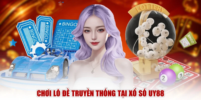 Chơi lô đề truyền thống tại xổ số UY88