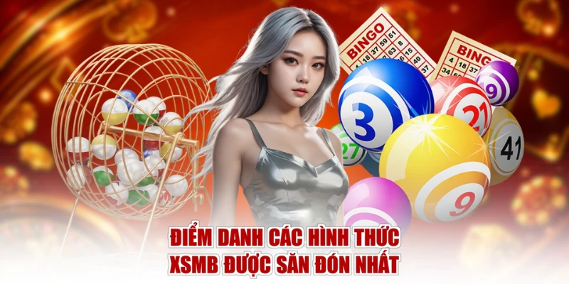 Điểm danh các hình thức XSMB được săn đón nhất
