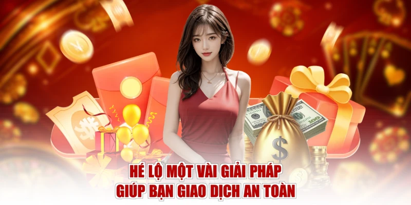 Hé lộ một vài giải pháp giúp bạn giao dịch an toàn