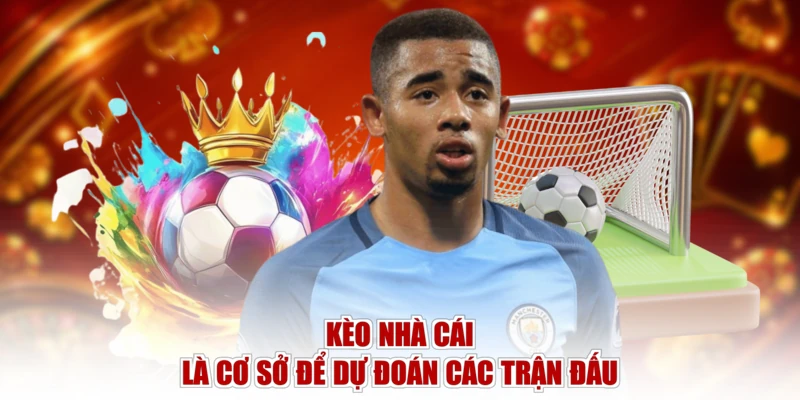 Kèo nhà cái là cơ sở để dự đoán các trận đấu