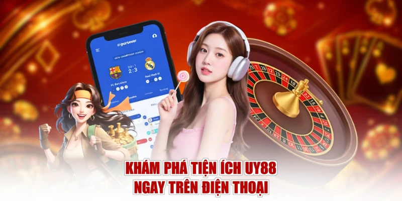 Khám phá tiện ích UY88 ngay trên điện thoại 