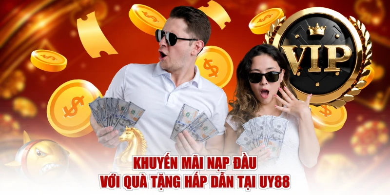 Khuyến Mãi Nạp Đầu Với Quà Tặng Hấp Dẫn Tại UY88
