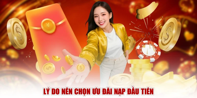 Lý do nên chọn ưu đãi nạp đầu tiên