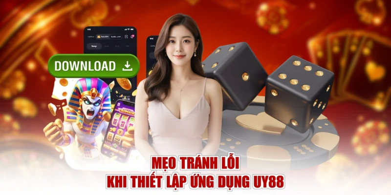 Mẹo tránh lỗi khi thiết lập ứng dụng UY88 