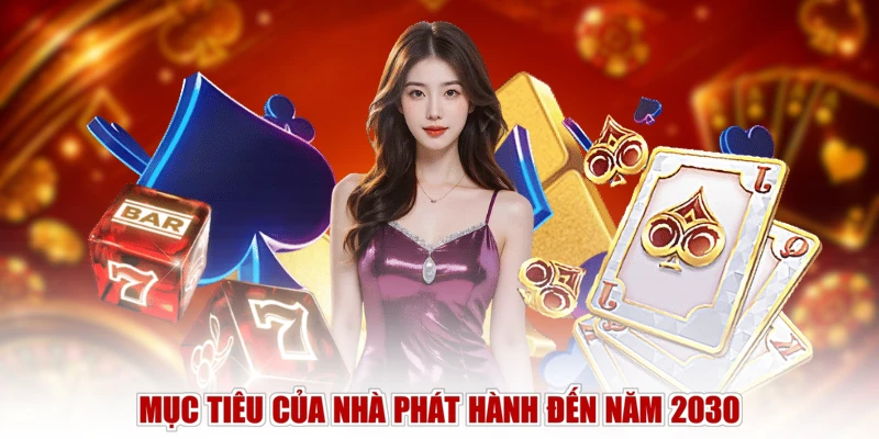 Mục tiêu của nhà phát hành đến năm 2030