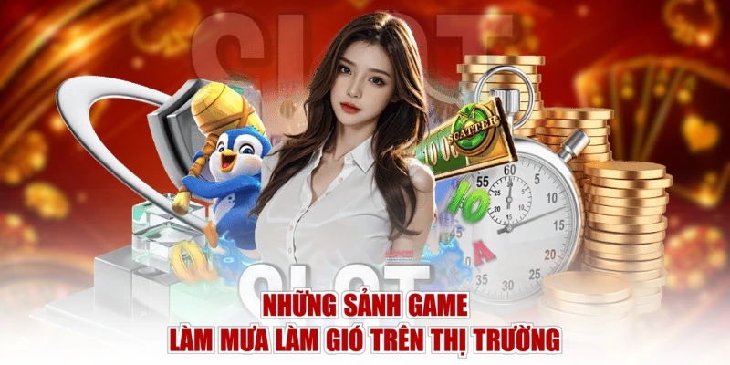 Những sảnh game làm mưa làm gió trên thị trường