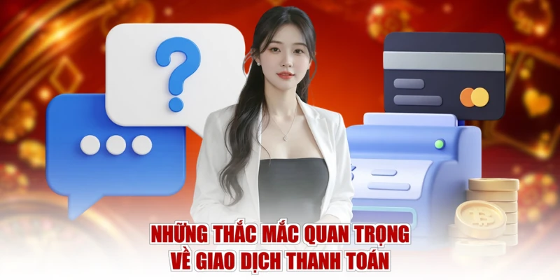 Những thắc mắc quan trọng về giao dịch thanh toán