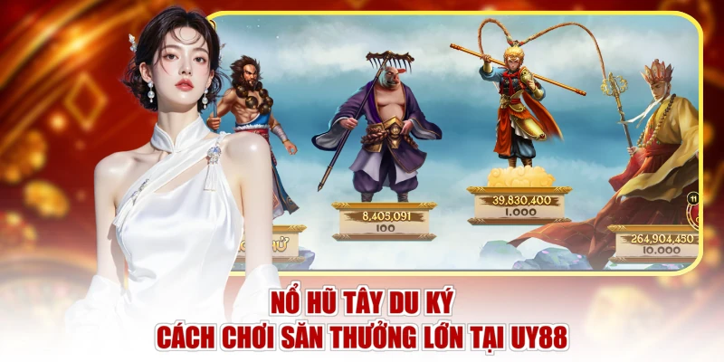 Nổ Hũ Tây Du Ký - Cách Chơi Săn Thưởng Lớn Tại UY88