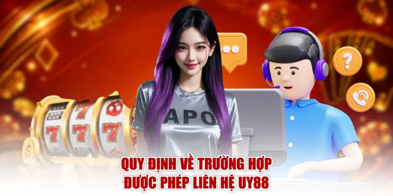 Quy định về trường hợp được phép liên hệ UY88