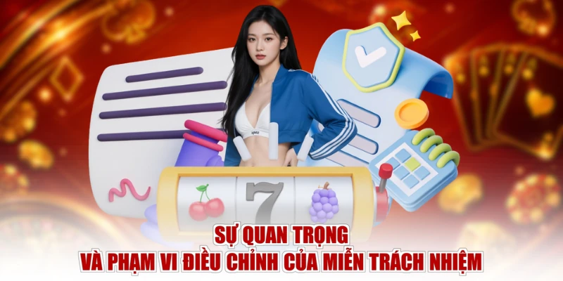 Sự quan trọng và phạm vi điều chỉnh của miễn trách nhiệm