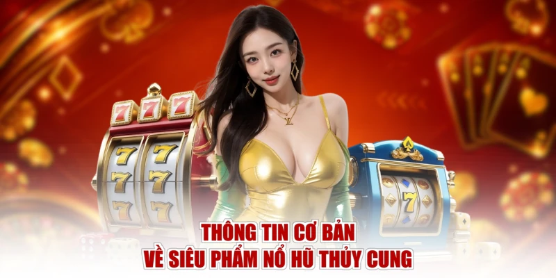 Thông tin cơ bản về siêu phẩm Nổ Hũ Thủy Cung