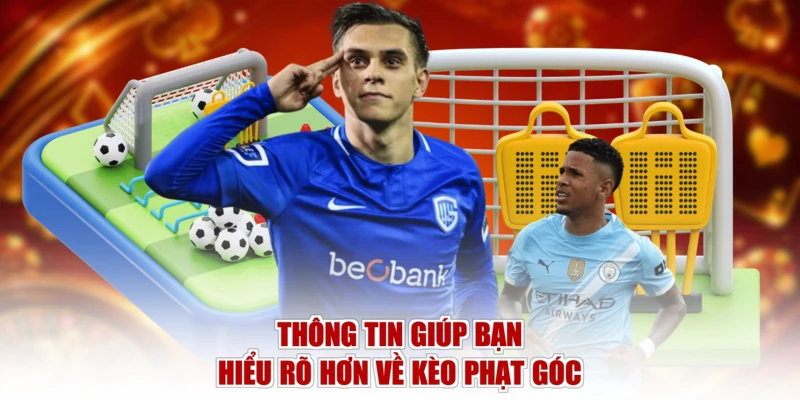 Thông tin giúp bạn hiểu rõ hơn về kèo phạt góc
