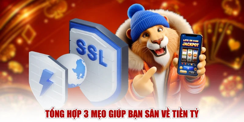 Tổng hợp 3 mẹo giúp bạn săn về tiền tỷ