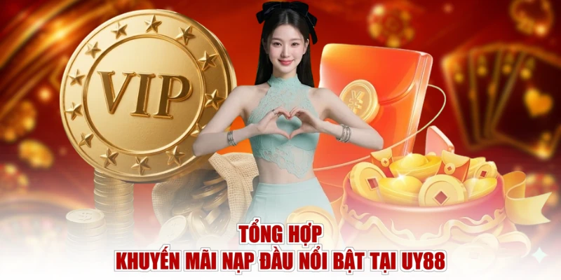 Tổng hợp khuyến mãi nạp đầu nổi bật tại UY88 