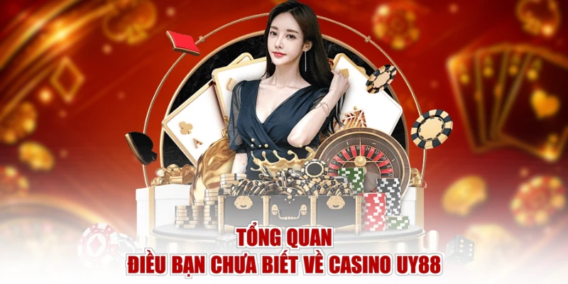 Tổng quan điều bạn chưa biết về casino UY88