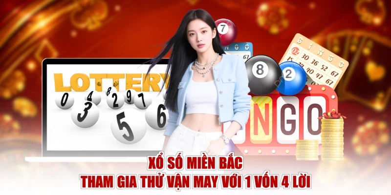Xổ Số Miền Bắc - Tham Gia Thử Vận May Với 1 Vốn 4 Lời