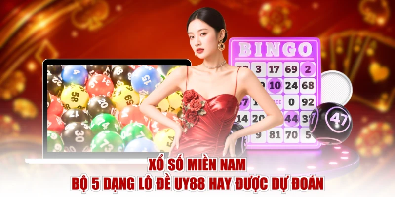 Xổ Số Miền Nam - Bộ 5 Dạng Lô Đề UY88 Hay Được Dự Đoán