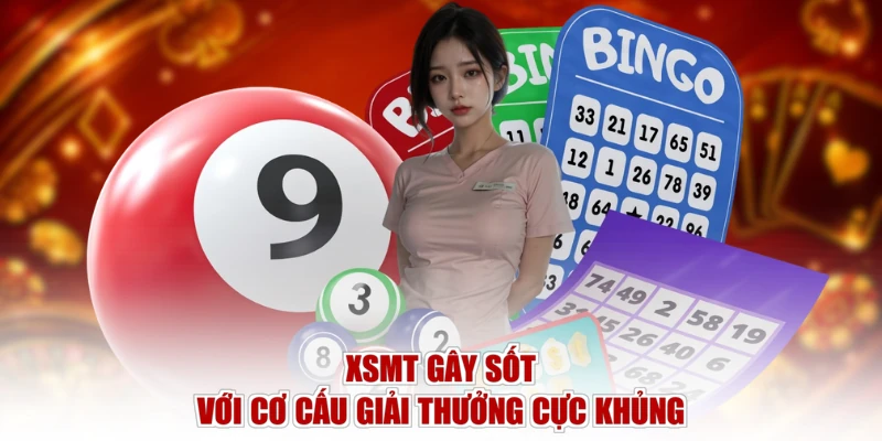 XSMT gây sốt với cơ cấu giải thưởng cực khủng